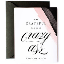 Load image into Gallery viewer, Grateful for Your Crazy Ass- Birthday Card
