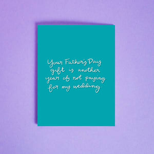 Not Paying for my Wedding - Father's Day Card